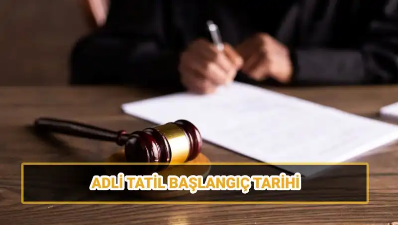 2025'te Adli Tatil Dönemi: Ne Zaman Başlıyor ve Bitiyor?