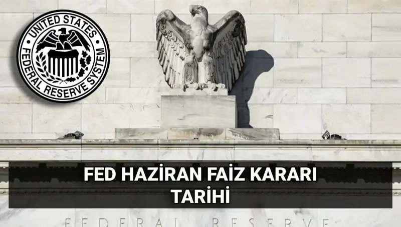 Haziran Ayında FED Faiz Kararı Ne Zaman Açıklanacak? Tüm Gözler Üzerinde!