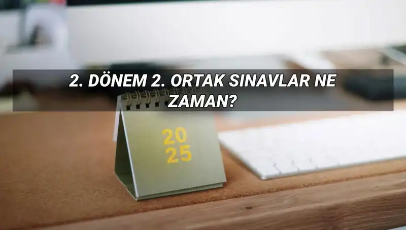 MEB Ortak Sınav Takvimi 2025: 2. Dönem Yazılı Sınavları Ne Zaman?