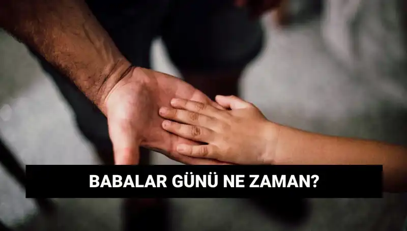 2025 Babalar Günü: Tarih, Anlam ve Gelenekler Hakkında Her Şey